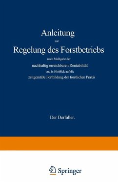 Anleitung zur Regelung des Forstbetriebs nach Maßgabe der nachhaltig erreichbaren Rentabilität und in Hinblick auf die zeitgemäße Fortbildung der forstlichen Praxis (eBook, PDF) - Wagener, Gustav