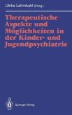 Therapeutische Aspekte und Möglichkeiten in der Kinder- und Jugendpsychiatrie (eBook, PDF)