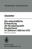 Die wirtschaftliche Entwicklung der Bundesrepublik Deutschland im Zeitraum 1950 bis 1975 (eBook, PDF)