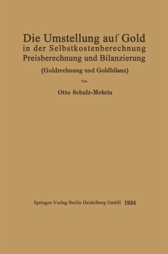 Die Umstellung auf Gold in der Selbstkosten- und Preisberechnung und in der Bilanzierung (eBook, PDF) - Schulz-Mehrin, Otto