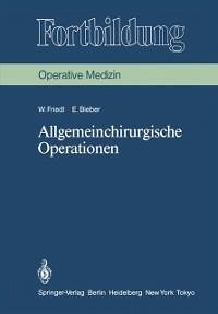 Allgemeinchirurgische Operationen (eBook, PDF) - Friedl, Wilhelm; Bieber, Erika