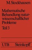 Mathematische Behandlung naturwissenschaftlicher Probleme Teil 3 (eBook, PDF) Mathematische Behandlung naturwissenschaftlicher Probleme Teil 3 (eBook, PDF)