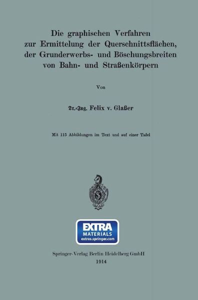 Die graphischen Verfahren zur Ermittelung der Querschnittsflächen, der Grunderwerbs- und Böschungsbreiten von Bahn- und Straßenkörpern (eBook, PDF) Die graphischen Verfahren zur Ermittelung der Querschnittsflächen, der Grunderwerbs- und Böschungsbreiten von Bahn- und Straßenkörpern (eBook, PDF)