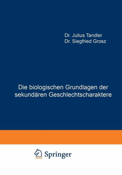 Die biologischen Grundlagen der sekundären Geschlechtscharaktere (eBook, PDF) Die biologischen Grundlagen der sekundären Geschlechtscharaktere (eBook, PDF)