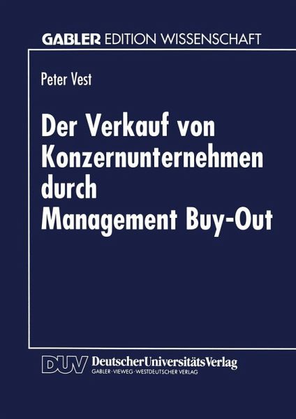 Der Verkauf von Konzernunternehmen durch Management Buy-Out (eBook, PDF) Der Verkauf von Konzernunternehmen durch Management Buy-Out (eBook, PDF)