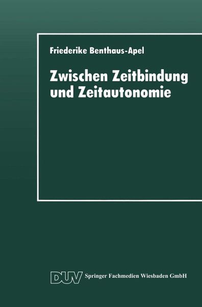 Zwischen Zeitbindung und Zeitautonomie (eBook, PDF) Zwischen Zeitbindung und Zeitautonomie (eBook, PDF)