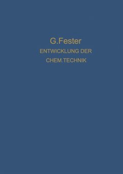 Die Entwicklung der chemischen Technik bis zu den Anfängen der Grossindustrie Ein Technologisch-Historischer Versuch (eBook, PDF) - Fester, Gustav