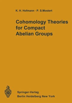 Cohomology Theories for Compact Abelian Groups (eBook, PDF) - Hofmann, Karl H.; Mostert, Paul S.