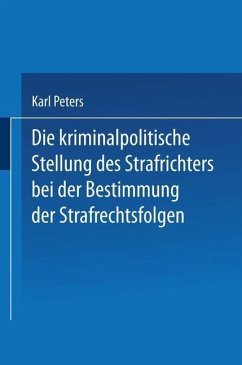 Die Kriminalpolitische Stellung des Strafrichters bei der Bestimmung der Strafrechtsfolgen (eBook, PDF) - Peters, Karl