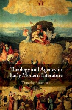Theology and Agency in Early Modern Literature (eBook, PDF) - Rosendale, Timothy