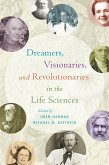 Dreamers, Visionaries, and Revolutionaries in the Life Sciences (eBook, ePUB)