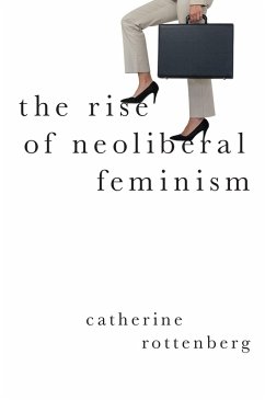The Rise of Neoliberal Feminism (eBook, ePUB) - Rottenberg, Catherine