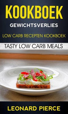 Cover Kookboek: Gewichtsverlies: Low Carb Recepten Kookboek: Tasty Low Carb Meals (eBook, ePUB)