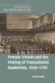 Female Friends and the Making of Transatlantic Quakerism, 1650-1750 (eBook, PDF)