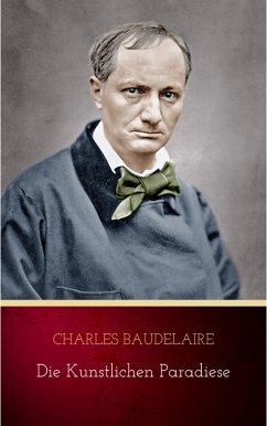 Die künstlichen Paradiese (eBook, ePUB) - Baudelaire, Charles
