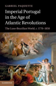 Imperial Portugal in the Age of Atlantic Revolutions (eBook, PDF) - Paquette, Gabriel