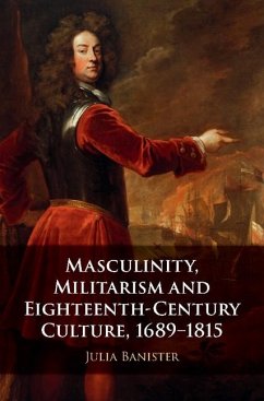 Masculinity, Militarism and Eighteenth-Century Culture, 1689-1815 (eBook, ePUB) - Banister, Julia