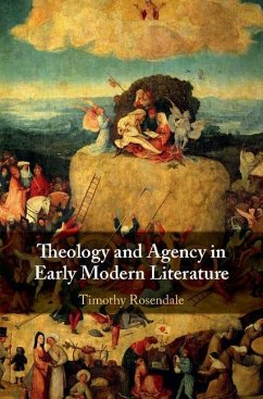 Theology and Agency in Early Modern Literature (eBook, ePUB) - Rosendale, Timothy