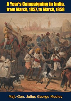 Year's Campaigning in India, from March, 1857 to March, 1858 (eBook, ePUB) - Medley, Maj. -Gen. Julius George