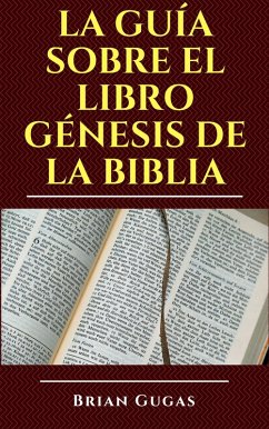 La guia sobre el libro Genesis de la Biblia (eBook, ePUB) - Gugas, Brian