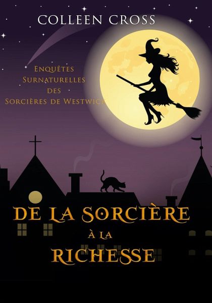 De la Sorciere a la Richesse : Enquetes Surnaturelles des Sorcieres de Westwick (eBook, ePUB) De la Sorciere a la Richesse : Enquetes Surnaturelles des Sorcieres de Westwick (eBook, ePUB)