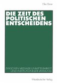 Die Zeit des politischen Entscheidens (eBook, PDF) Die Zeit des politischen Entscheidens (eBook, PDF)