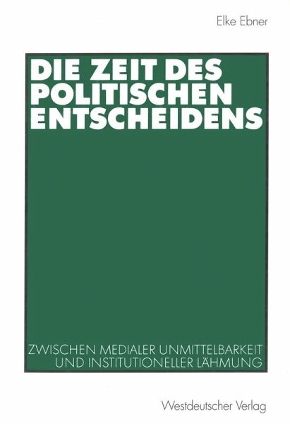Die Zeit des politischen Entscheidens (eBook, PDF) Die Zeit des politischen Entscheidens (eBook, PDF)