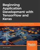Beginning Application Development with TensorFlow and Keras (eBook, ePUB) Beginning Application Development with TensorFlow and Keras (eBook, ePUB)