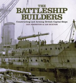 Battleship Builders Constructing and Arming British Capital Ships (eBook, ePUB) - Buxton, Ian