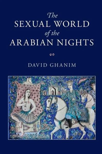 Sexual World of the Arabian Nights (eBook, ePUB) Sexual World of the Arabian Nights (eBook, ePUB)