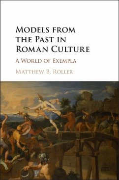 Models from the Past in Roman Culture (eBook, ePUB) - Roller, Matthew B.