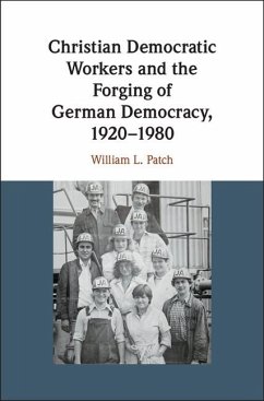 Cover Christian Democratic Workers and the Forging of German Democracy, 1920-1980 (eBook, ePUB)