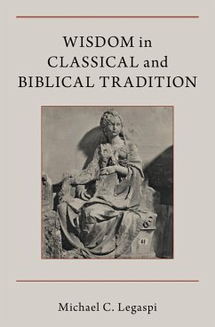 Wisdom in Classical and Biblical Tradition (eBook, ePUB) - Legaspi, Michael C.