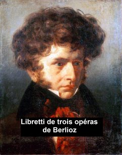 Libretti de Trois Opéras de Berlioz (eBook, ePUB) - Berlioz, Hector