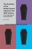 Evolution of the British Funeral Industry in the 20th Century (eBook, PDF)