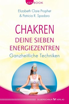 Chakren - Deine sieben Energiezentren (eBook, ePUB) - Prophet, Elizabeth Clare; Spadaro, Patricia R.