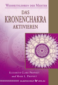 Das Kronenchakra aktivieren (eBook, ePUB) - Prophet, Elizabeth Clare; Prophet, Mark L.