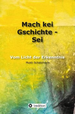 Mach kei Gschichte - Sei (eBook, ePUB) - Schatzmann, Mukti