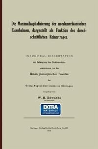 Die Maximalkapitalisierung der nordamerikanischen Eisenbahnen, dargestellt als Funktion des durchschnittlichen Reinertrages (eBook, PDF) - Edwards, William Hayden