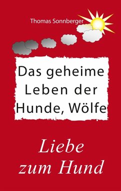 Das geheime Leben der Hunde, Wölfe (eBook, ePUB) - Sonnberger, Thomas