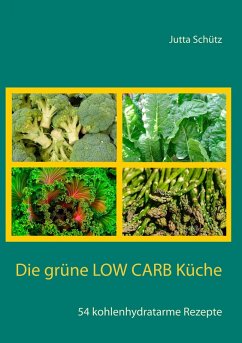 Die grüne Low Carb Küche (eBook, ePUB) - Schütz, Jutta