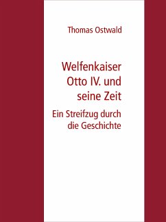 Welfenkaiser Otto IV. und seine Zeit (eBook, ePUB) - Ostwald, Thomas