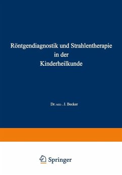 Röntgendiagnostik und Strahlentherapie in der Kinderheilkunde (eBook, PDF) - Becker, Joseph