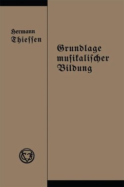 Grundlage musikalischer Bildung in melodischer, harmonischer und rhythmischer Beziehung (eBook, PDF) - Thiessen, Hermann