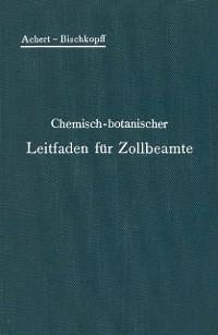 Chemisch-botanischer Leitfaden für Zollbeamte (eBook, PDF) - Achert, O.; Bischkopff, E.