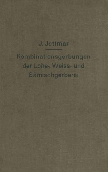 Kombinationsgerbungen der Lohe-, Weiß- und Sämischgerberei (eBook, PDF) Kombinationsgerbungen der Lohe-, Weiß- und Sämischgerberei (eBook, PDF)