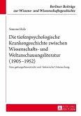 Die tiefenpsychologische Krankengeschichte zwischen Wissenschafts- und Weltanschauungsliteratur (1905-1952) (eBook, PDF)