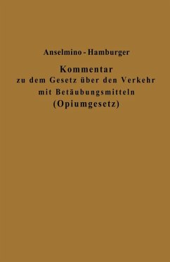 Kommentar zu dem Gesetz über den Verkehr mit Betäubungsmitteln (Opiumgesetz) und seinen Ausführungsbestimmungen (eBook, PDF) - Anselmino, Otto; Hamburger, Adolf