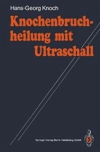 Knochenbruchheilung mit Ultraschall (eBook, PDF) - Knoch, Hans-Georg