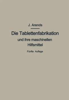 Die Tablettenfabrikation und ihre maschinellen Hilfsmittel (eBook, PDF) - Arends, Johannes